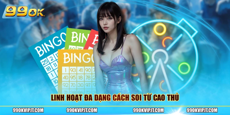 Linh hoạt đa dạng cách soi từ cao thủ