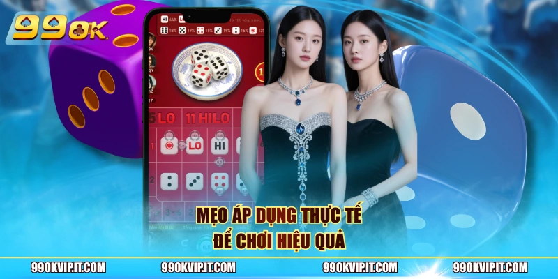 Mẹo áp dụng thực tế để chơi hiệu quả