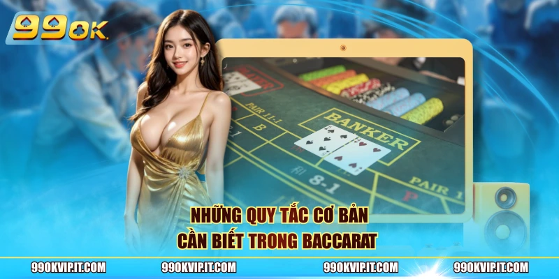Những quy tắc cơ bản cần biết trong Baccarat